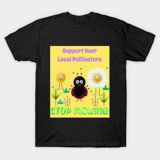 Support Your Local Pollinators - Stop Mowing T-Shirt